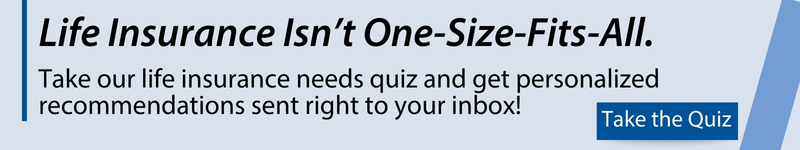 Life Insurance Isn't Once Size Fits All. Take our life insurance needs quiz and get personalized recommendations sent right to your inbox!